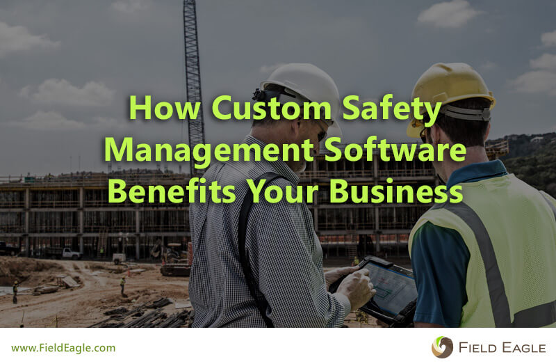 custom safety management software benefits your business